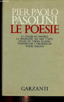 Le Poesie. Le ceneri di gramsci - La religione del mio tempo - Poesia in forma di rosa - Trasumanar e organizzar - Poesie inedite. Pasolini Pier Paolo