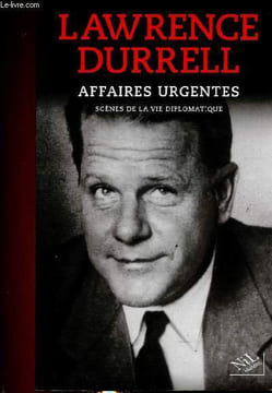 Affaires urgentes. Scènes de la vie diplomatiques. Durrell Lawrence