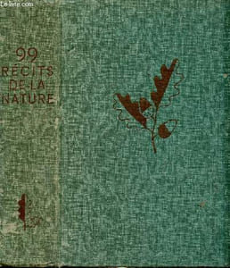 99 récits de la Nature : Les haricots de Pitalugue, par P. Arêne - Les cygnes, par M. Aymé - L'étang de l'or, par G. Baissette - etc