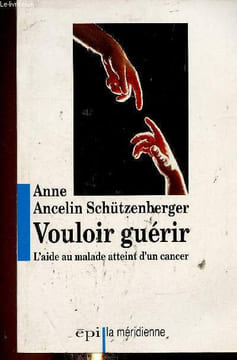 Vouloir guérir. L'aide au malade atteint d'un cancer. Ancelin Schützenberger Anne