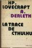 La trace de Cthulhu. Lovecraft H. P., Derleth A.