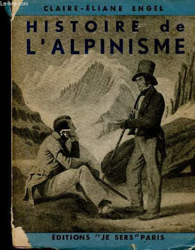 Histoire de l'alpinisme des origines à nos jours. Engel Claire-Eliane