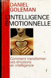 L'intelligence émotionnelle. Comment transformer ses émotions en intelligence