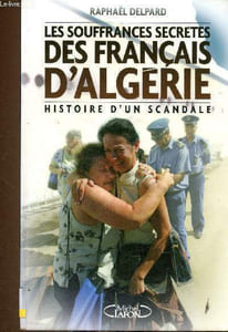 Les souffrances secrètes des Français d'Algérie. Histoire d'un scandale