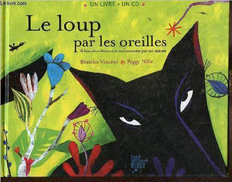 Le loup par les oreilles. 4 histoires choisies et commentées par lui-même. Un livre + un CD. Vincent Béatrice, Nille Peggy