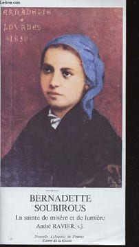 Bernadette Soubirous. La sainte de misère et de lumière. Ravier André