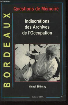 Bordeaux, Questions de Mémoire n°1 : Indiscrétions des Archives de l'Occupation. Slitinsky Michel