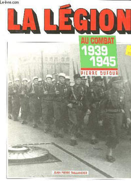 La Légion au combat 1939-1945. Dufour Pierre