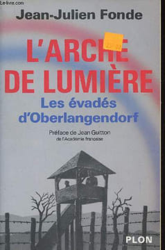 L'arche ed lumière. Les évadés d'Oberlangendorf. Fonde Jean-Julien