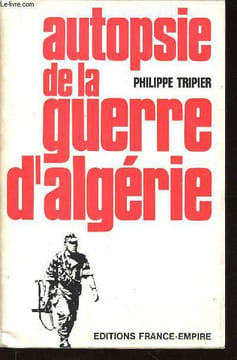 Autopsie de la Guerre d'Algérie. Tripier Philippe