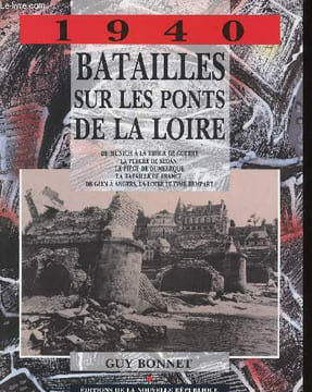 1940. Batailles sur les ponts de la Loire. De Munich à la drôle de guerre - La percée de Sedan - Le piège de Dunkerque - La bataille de France - De ...