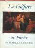 La Coiffure en France du Moyen Age à nos Jours. Lebas Catherine, Jacques Annie