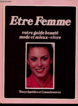 Etre Femme. Votre guide beauté, mode et mieux-vivre. Collectif