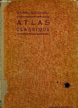 Atlas Classique de Géographie ancienne et moderne. Dressé conformément aux programmes officiels à l'usage de l'enseignement secondaire. Nouvelle ...