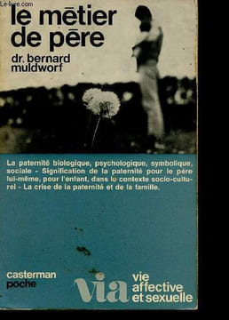 "Le métier de père (Collection ""Vie affective et sexuelle"", n°17). La paternité biologique, psychologique, symbolique, sociale - Signification de la ...
