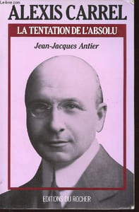 Alexis Carrel. La Tentation de l'Absolu