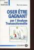 "Oser être gagnant par l'Analyse Transactionnelle (Collection ""Voie Positive"", n°3620)". de Lassus René