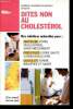 Dites non au cholesthérol. Des solutions naturelles pour : maîtriser votre cholesthérol sans médicament, préserver votre santé cardiovasculaire, ...