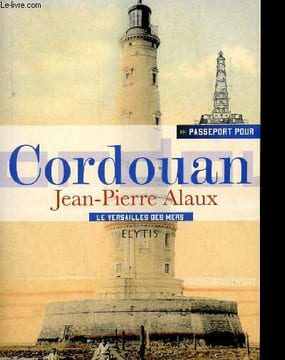 Passeport pour Cordouan. Le Versailles des Mers. Alaux Jean-Pierre