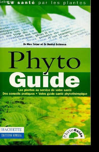 "Phyto Guide. Les plantes au service de votre santé - Des conseils pratiques - Votre guide santé phytothérapique (Collection ""La santé par les plantes"")"