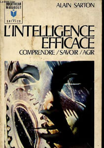 L'Intelligence efficace. Comprendre - Savoir - Agir