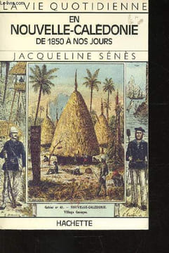 La vie quotidienne en Nouvelle-Calédonie de 1850 à nos jours. Sénès Jacqueline