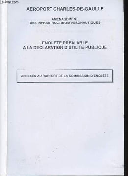 Aéroport Charles-de-Gaulle. Aménagement des infrastructures aéronautiques. Annexes au rapport de la commission d'enquête + Enquête publique pour ...
