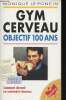 Gym Cerveau. Objectif 100 ans. Comment devenir un centenaire heureux. le Poncin Monique