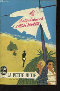 2 chefs-d'oeuvre d'André Roussin. La Petite Hutte. Suivi de Lordque l'enfant paraît. Texte intégral