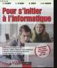 Pour s'initier &agrave; l'informatique. Comprenez les concepts de base - Apprenez &agrave; utiliser l'ordinateur et ses p&eacute;riph&eacute;riques - D&eacute;couvrez les outils ...