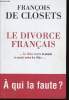 Le Divorce fran&ccedil;ais. Les &eacute;lites contre le peuple, le peuple contre les &eacute;lites. de Closets Fran&ccedil;ois