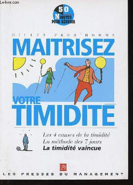 "Maîtrisez votre timidité. Les 4 causes de la timidité. La méthode des 7 jours. La timidité vaincue (Collection ""50 minutes pour réussir"", n°33)". ...