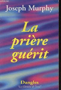 "La prière guérit (Collection ""Les Chemins de l'éveil"")"