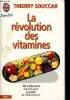 "La révolution des vitamines. 365 traitments naturels pour se passer de médicaments (Collection ""Bien-être"", n°7138)". Souccar Thierry