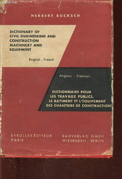 Dictionary of civil engineering and construction machinery and equipment English-French / Dictionnaire pour les travaux publics, le bâtiment et ...