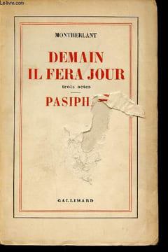 Demain il fera jour. Trois actes. Pasiphaé. de Montherlant Henry
