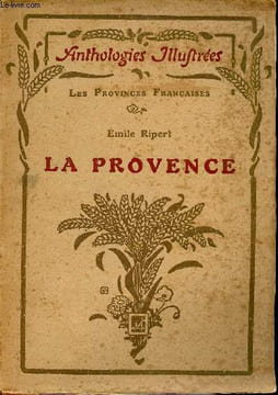 "La Provence. Choix de textes précédés d'une étude. L'âme de la Provence (Calendal), par Frédéric Mistral - La diversité de la Provence (Histoire de ...