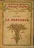 "La Provence. Choix de textes précédés d'une étude. L'âme de la Provence (Calendal), par Frédéric Mistral - La diversité de la Provence (Histoire de ...