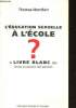 L'éducation sexuelle à l'école ? Le livre blanc des Droits et devoirs des parents. Montfort Thomas