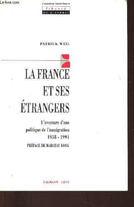 "La France et ses étrangers. L'aventure d'une politique de l'immigration, 1938-1991 (Collection ""Liberté de l'esprit"")"