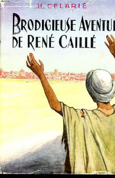 Prodigieuse aventure d'un enfant du peuple René Caillé (1799-1838). Celarié H.