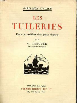 Les tuileries Fastes et maléfices d'un palais disparu Collection Paris mon village. Lenotre G.