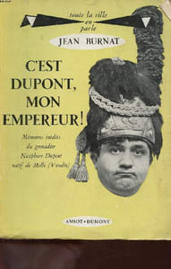 C'est Dupont, mon empereur! mémoires inédits du grenadier Nicéphore Dupont natif de Melle