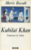 Kubilaï Khan Empereur de Chine. Rossabi Morris