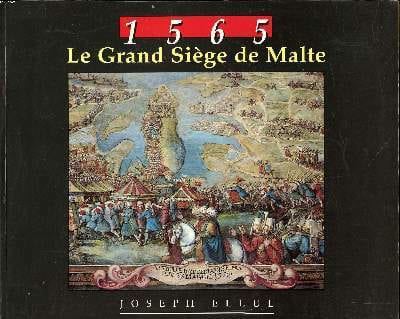 1565 Le grand siège de Malte. Ellul Joseph