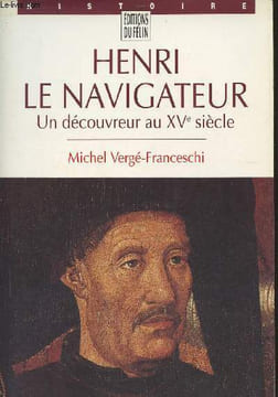 Henri le navigateur- un découvreur au XVe siècle. Vergé-Franceschi Michel