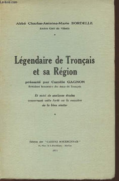 Légendaire de Tronçais et sa région- suivi de quelques études concernant cette forêt ou la manière de la bien visiter.. Abbé Bordelle ...