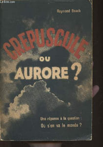 Crépuscule ou Aurore? Une réponse à la question: Où s'en va le monde?