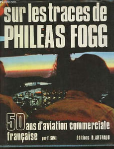 Sur les trace de Philéas Fogg- 50 ans d'aviation commerciale française