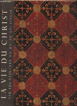 La vie du Christ représentée par les peintres du XIe au XVe siècle et selon le texte sacré. Barraud Marc, Haldas Georges, Golaz Emile